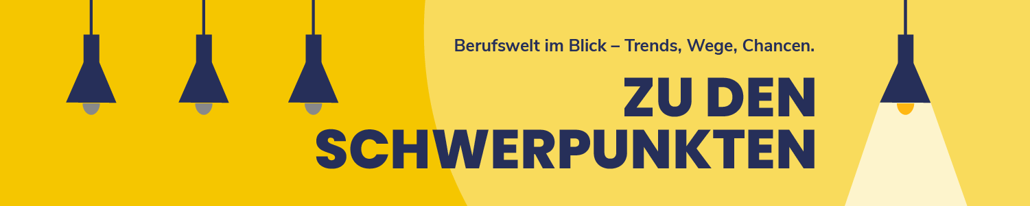 Berufswelt im Blick - Trends, Wege, Chancen. Hier geht es zu den Schwerpunkten.