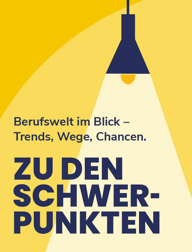 Berufswelt im Blick - Trends, Wege, Chancen. Hier geht es zu den Schwerpunkten.
